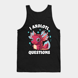 I axolotl questions - I ask a lot of questions Tank Top